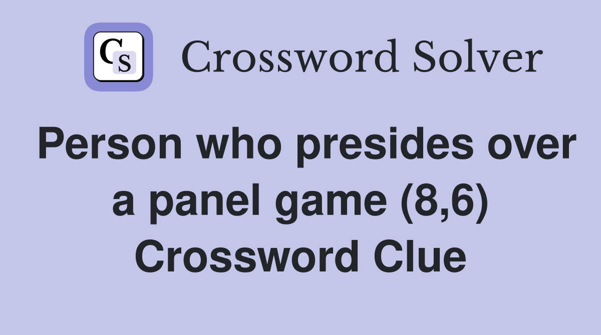 Person who presides over a panel game (8,6) Crossword Clue