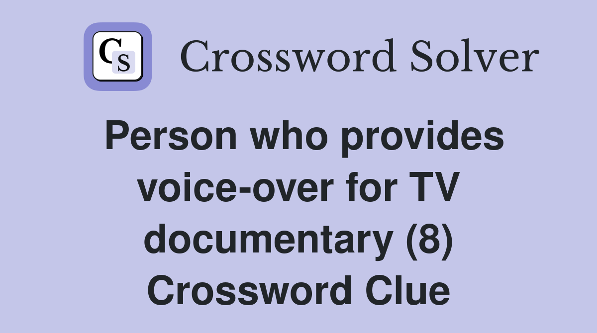Person who provides voice-over for TV documentary (8) Crossword Clue