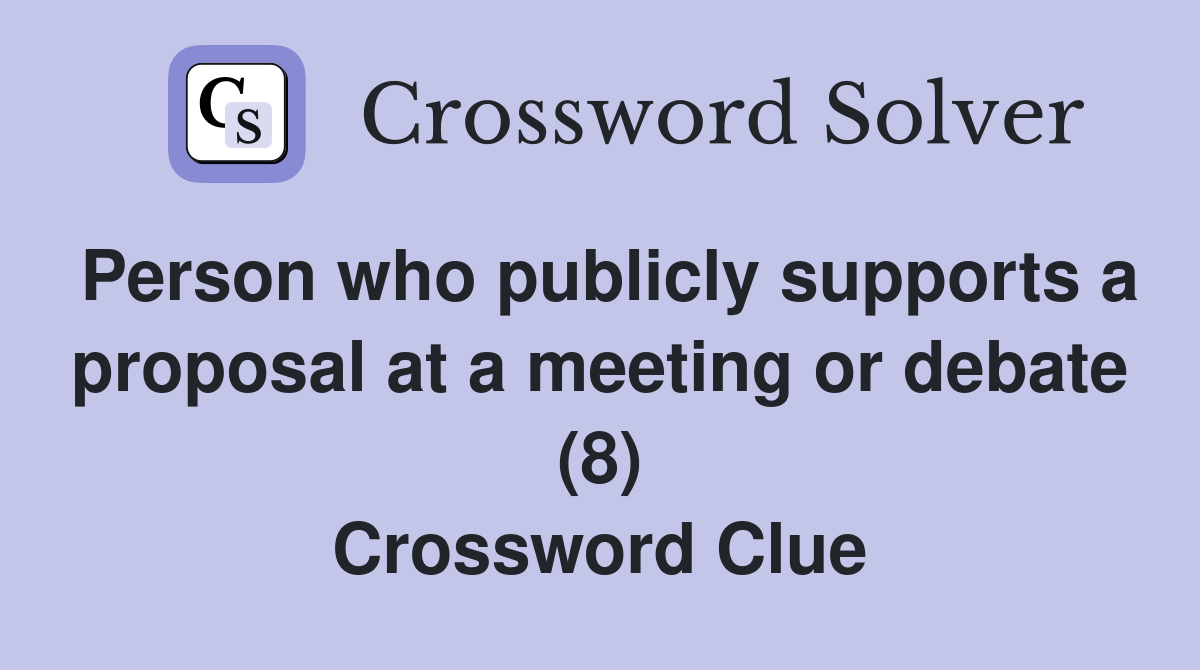 Person who publicly supports a proposal at a meeting or debate (8) Crossword Clue