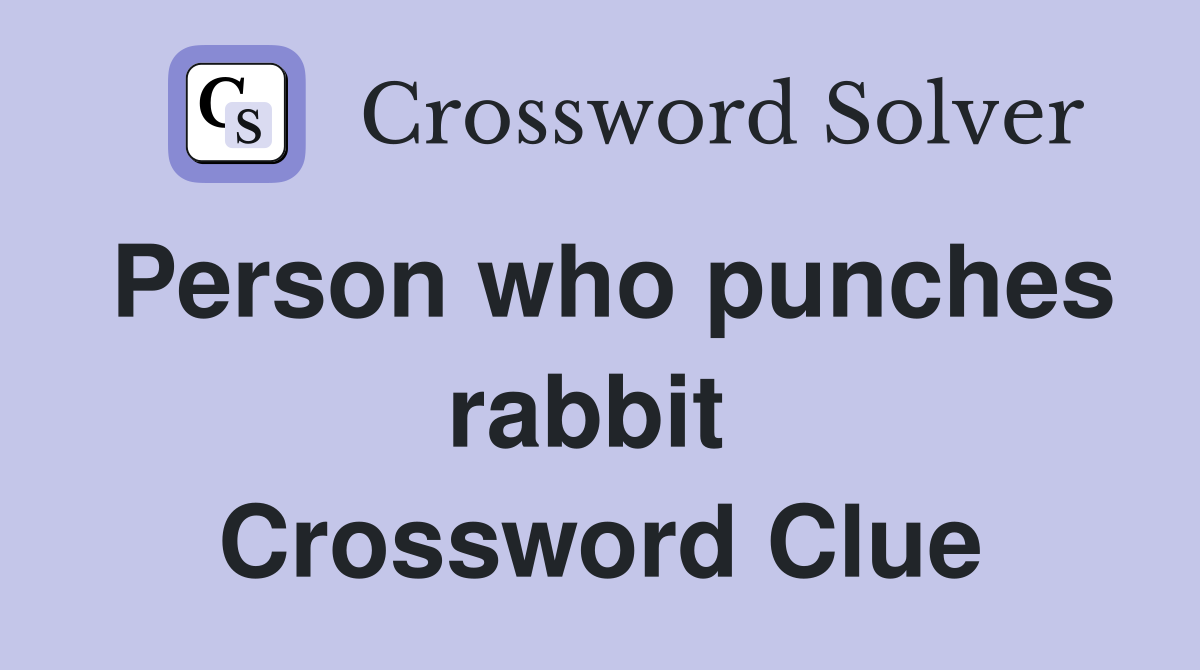 Person who punches rabbit  Crossword Clue