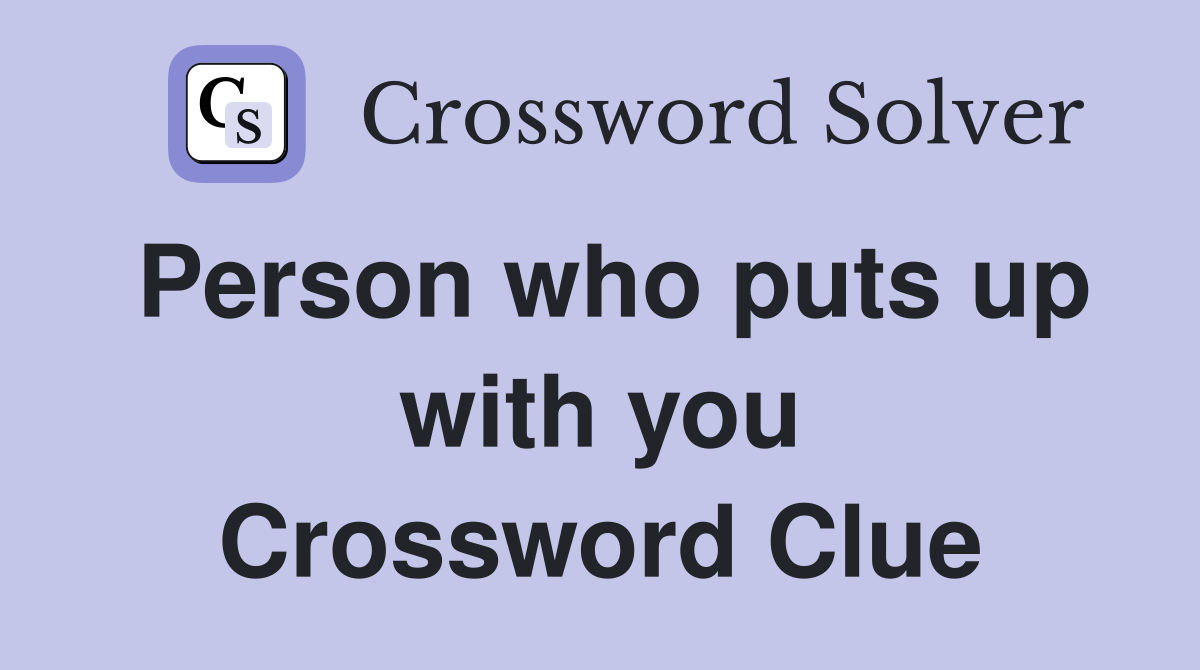 Person who puts up with you Crossword Clue