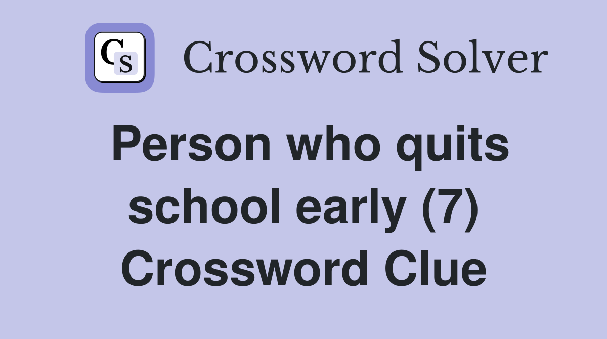 Person who quits school early (7) Crossword Clue