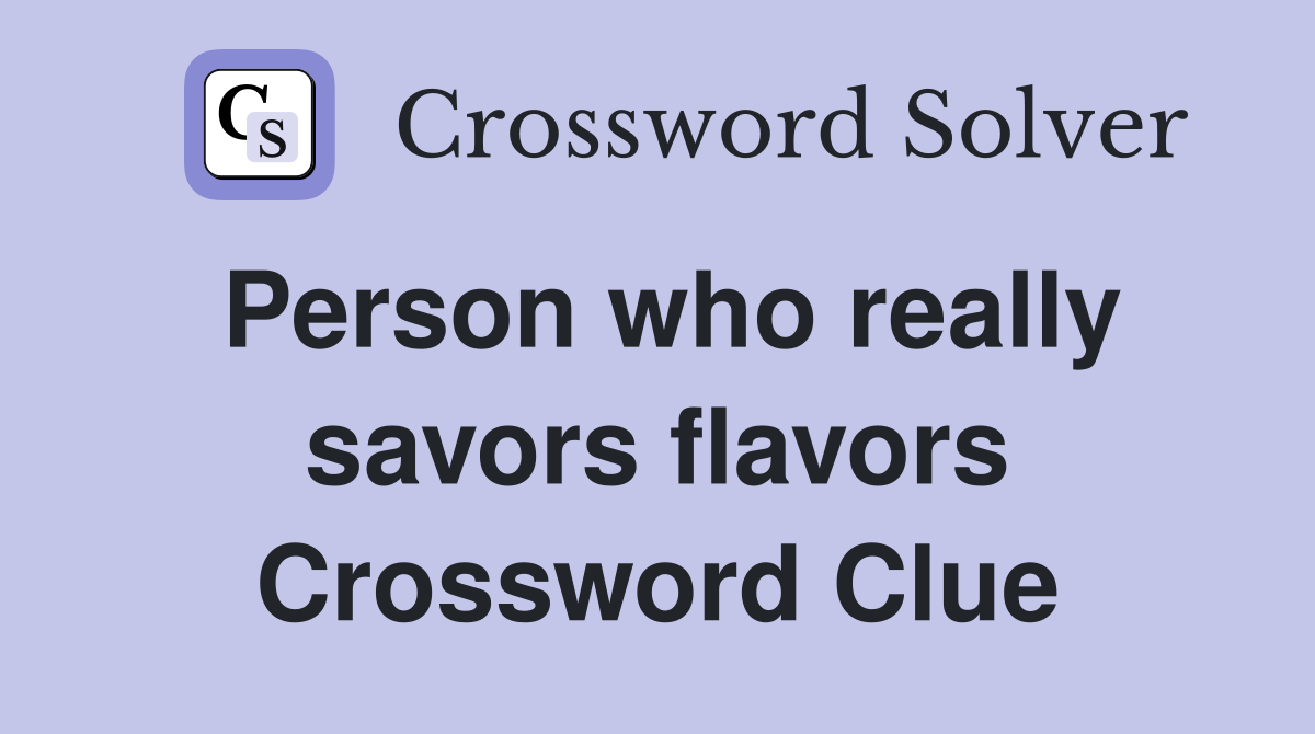Person who really savors flavors Crossword Clue