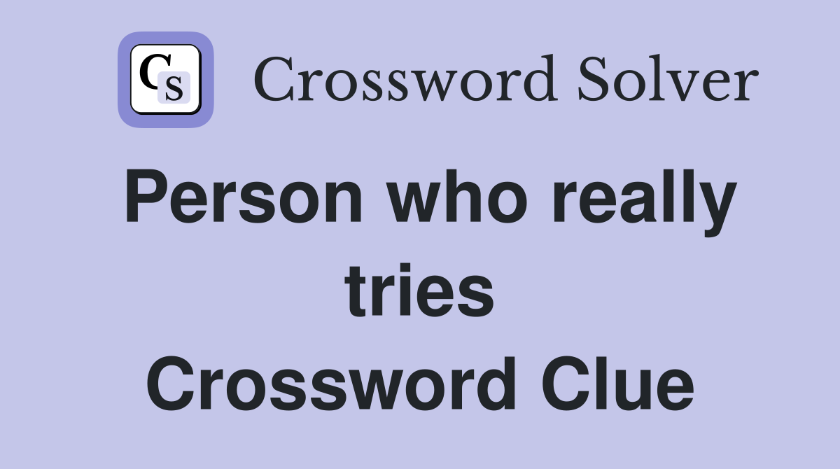 Person who really tries Crossword Clue