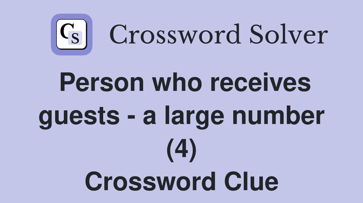 Person who receives guests - a large number (4) Crossword Clue