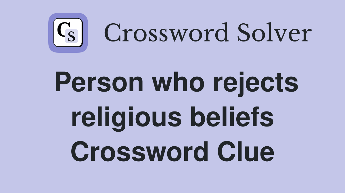 Person who rejects religious beliefs Crossword Clue