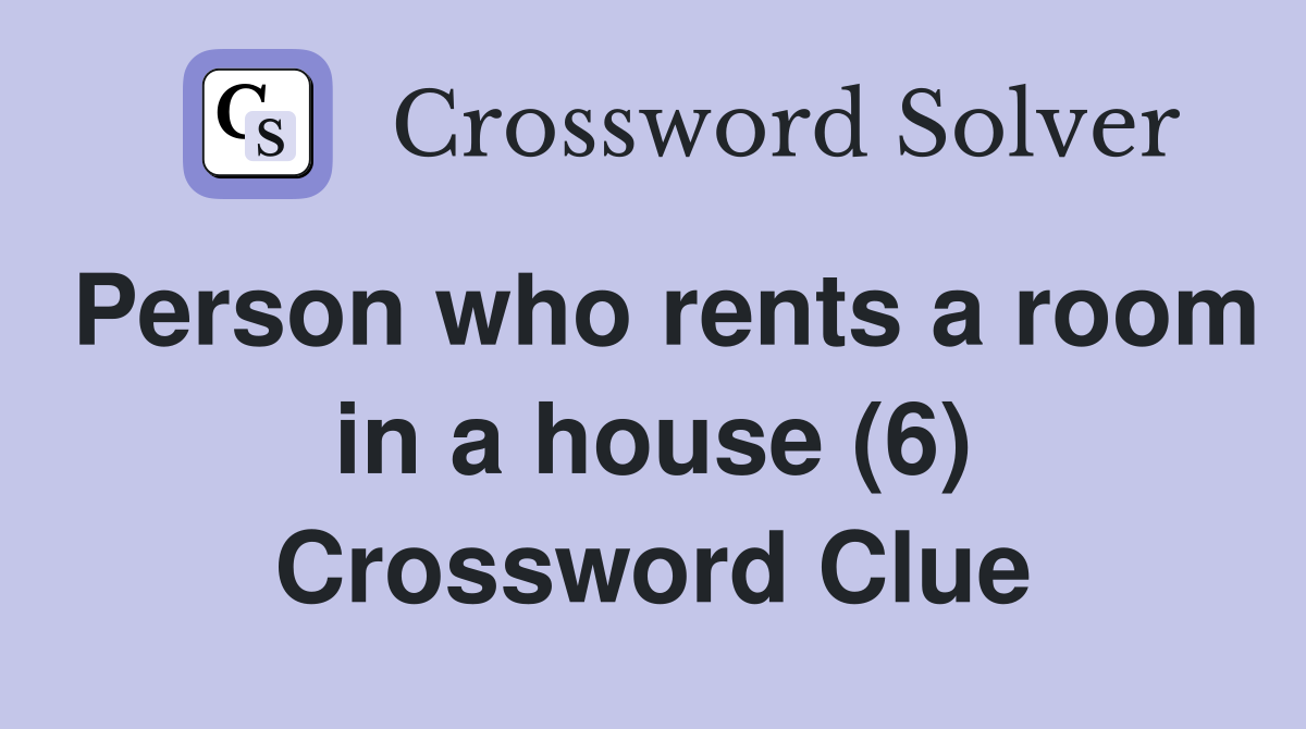 Person who rents a room in a house (6) Crossword Clue