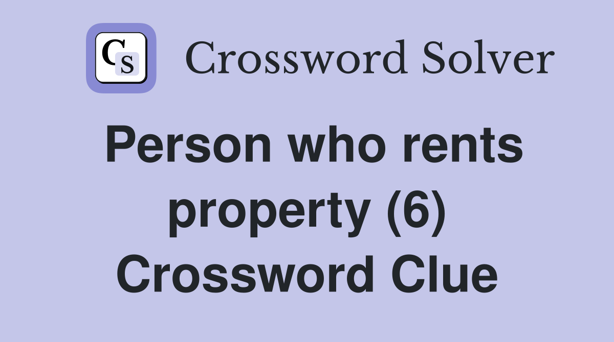 Person who rents property (6) Crossword Clue