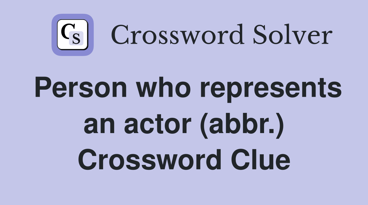 Person who represents an actor (abbr.) Crossword Clue