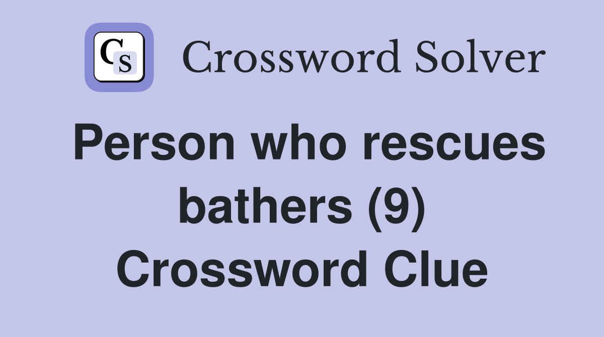 Person who rescues bathers (9) Crossword Clue