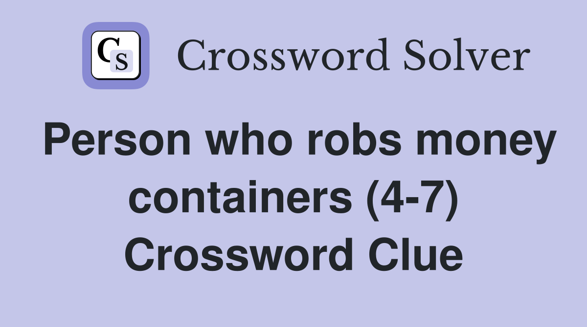 Person who robs money containers (4-7) Crossword Clue