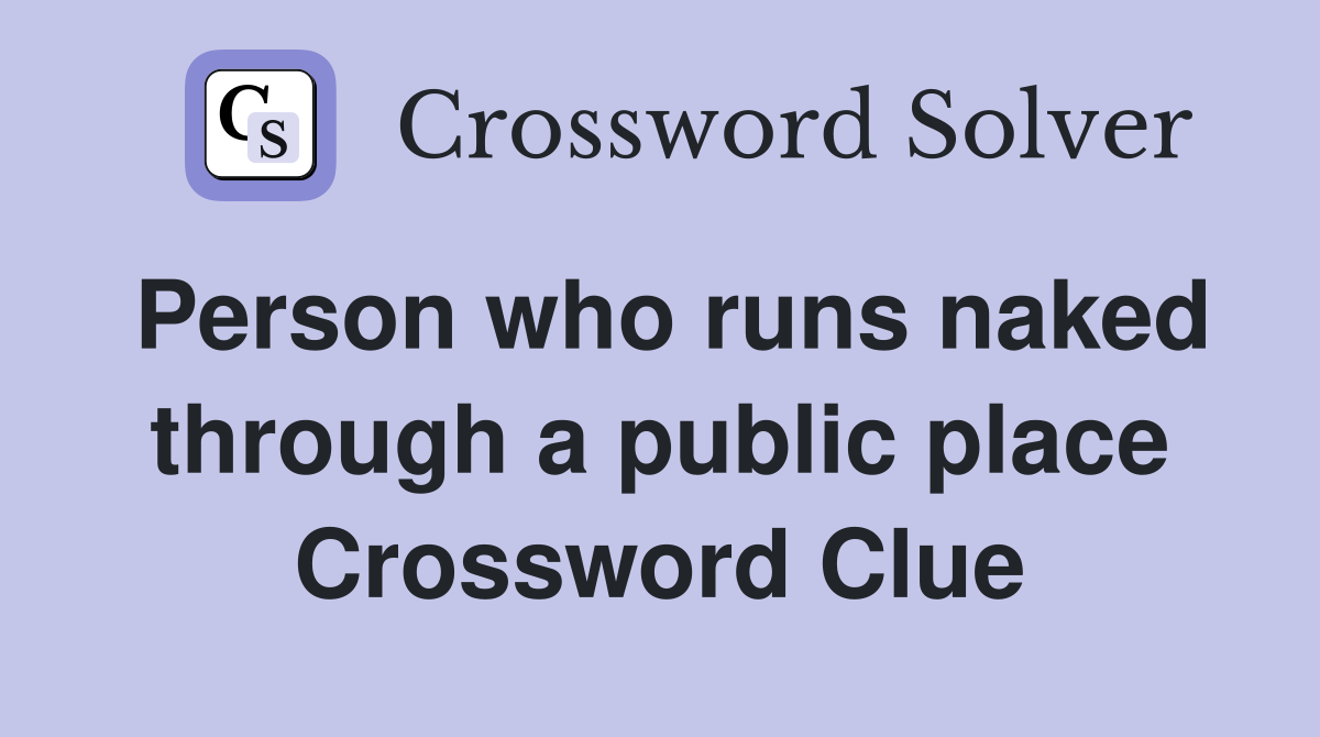 Person who runs naked through a public place Crossword Clue