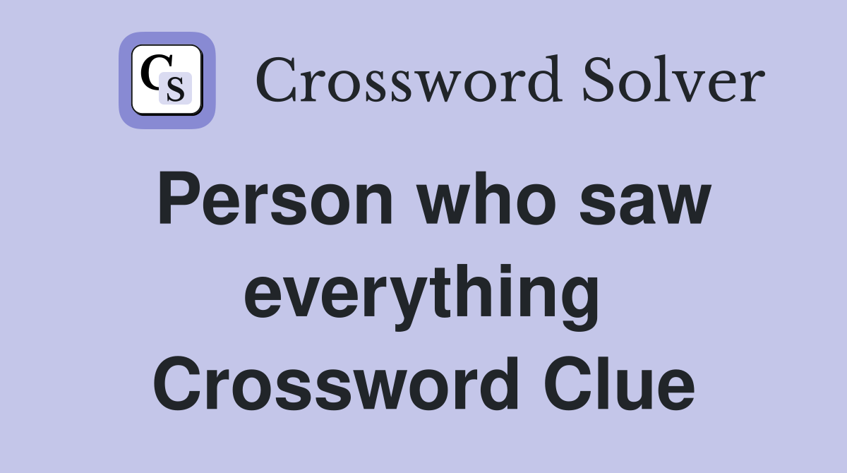 Person who saw everything Crossword Clue