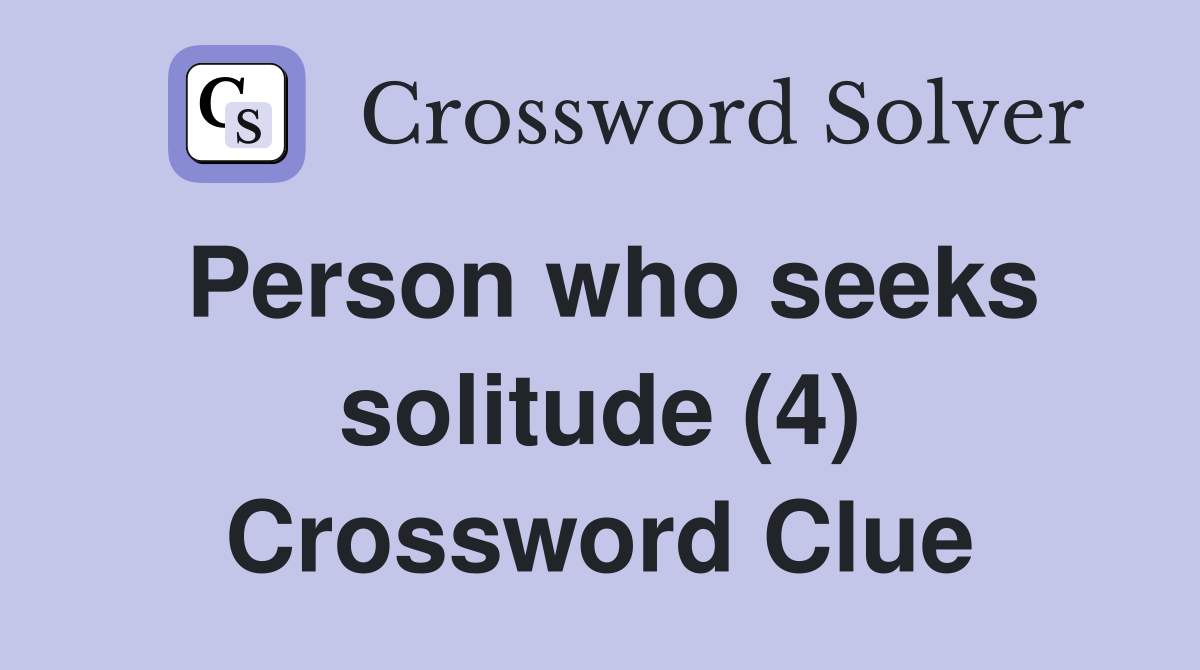 Person who seeks solitude (4) Crossword Clue