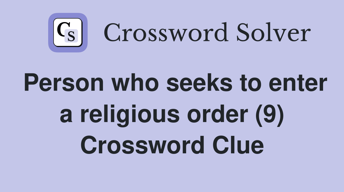 Person who seeks to enter a religious order (9) Crossword Clue
