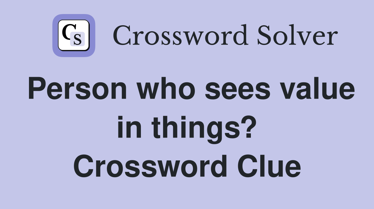 Person who sees value in things? Crossword Clue