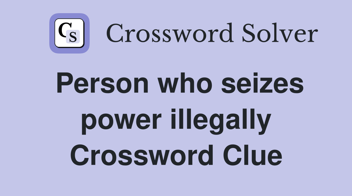 Person who seizes power illegally Crossword Clue
