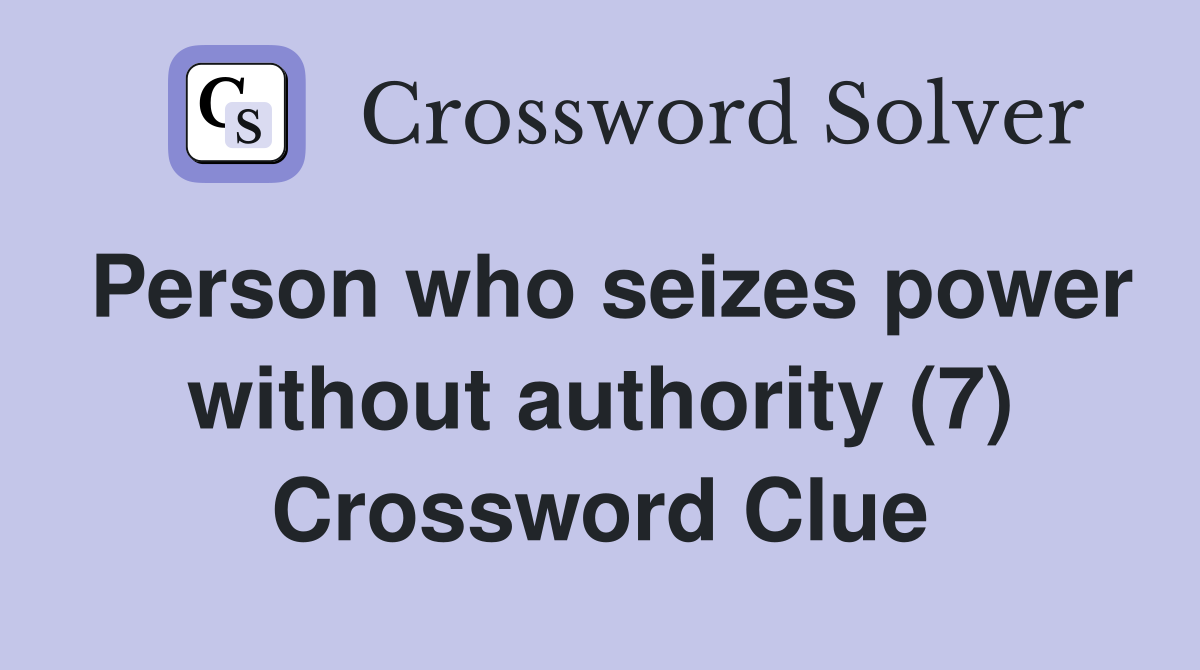 Person who seizes power without authority (7) Crossword Clue