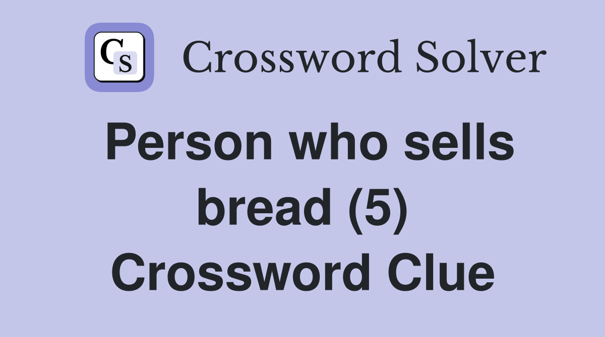 Person who sells bread (5) Crossword Clue