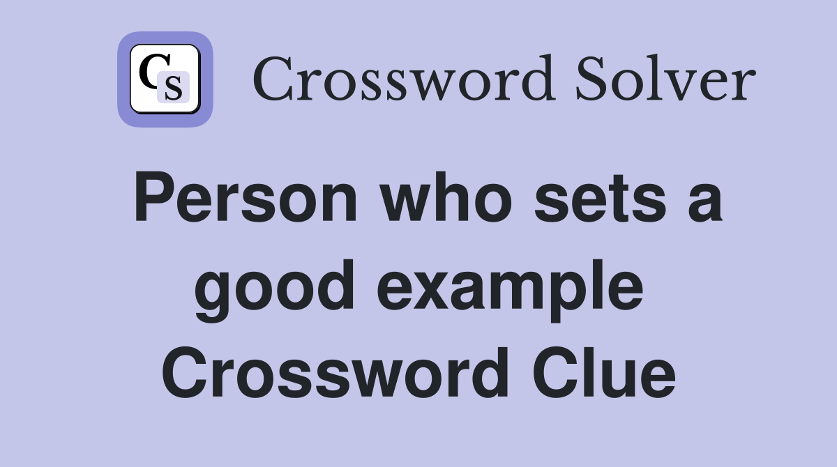 Person who sets a good example Crossword Clue