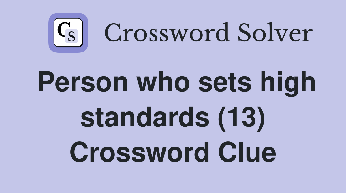 Person who sets high standards (13) Crossword Clue