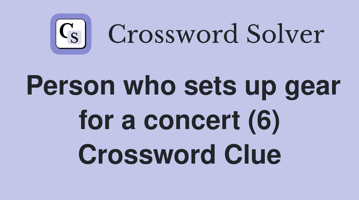 Person who sets up gear for a concert (6) Crossword Clue