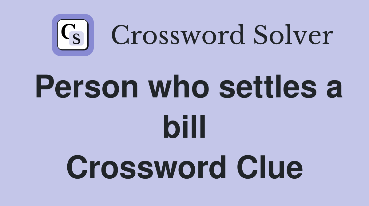 Person who settles a bill Crossword Clue