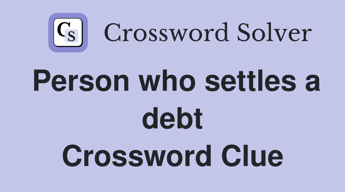 Person who settles a debt Crossword Clue