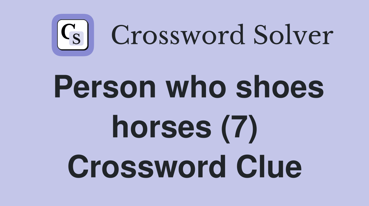 Person who shoes horses (7) Crossword Clue