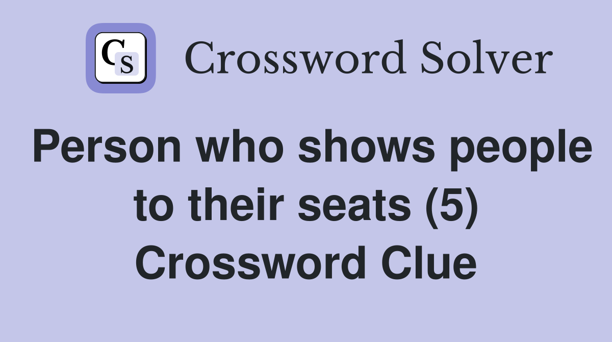 Person who shows people to their seats (5) Crossword Clue