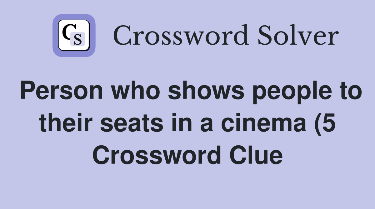 Person who shows people to their seats in a cinema (5) Crossword Clue Person who shows people to their seats in a cinema (5) Crossword Clue