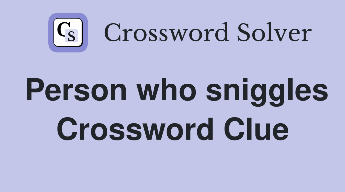 Person who sniggles Crossword Clue