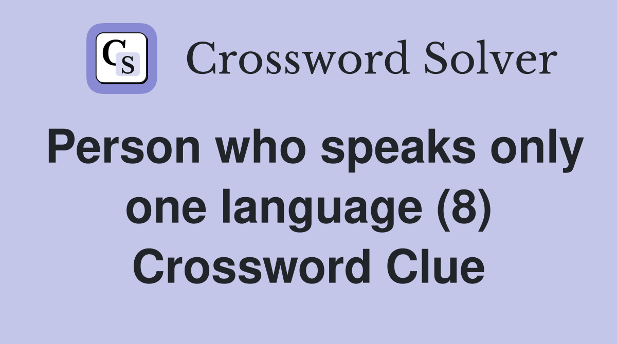 Person who speaks only one language (8) Crossword Clue
