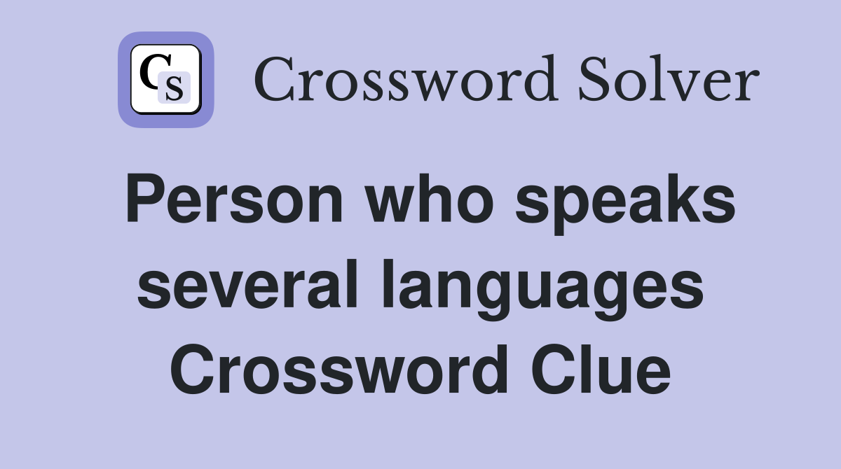 Person who speaks several languages Crossword Clue