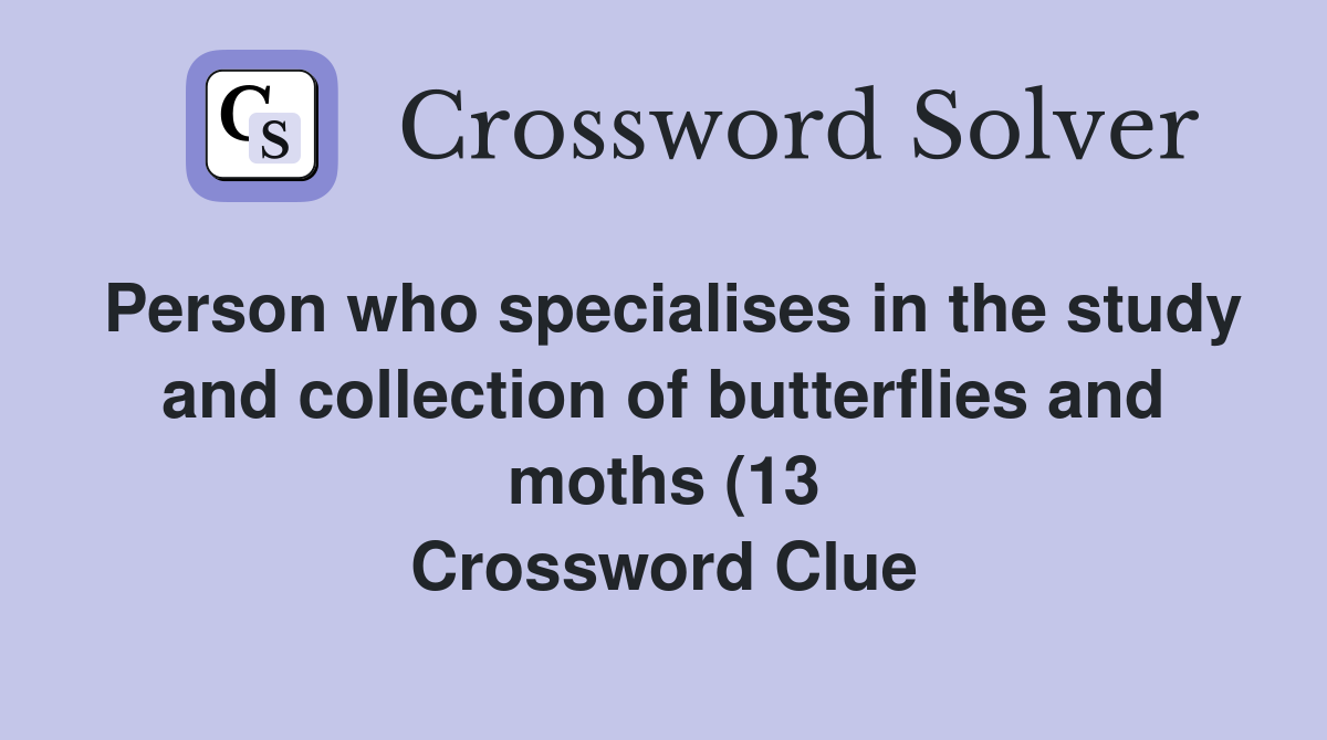 Person who specialises in the study and collection of butterflies and Person who specialises in the study and collection of butterflies and