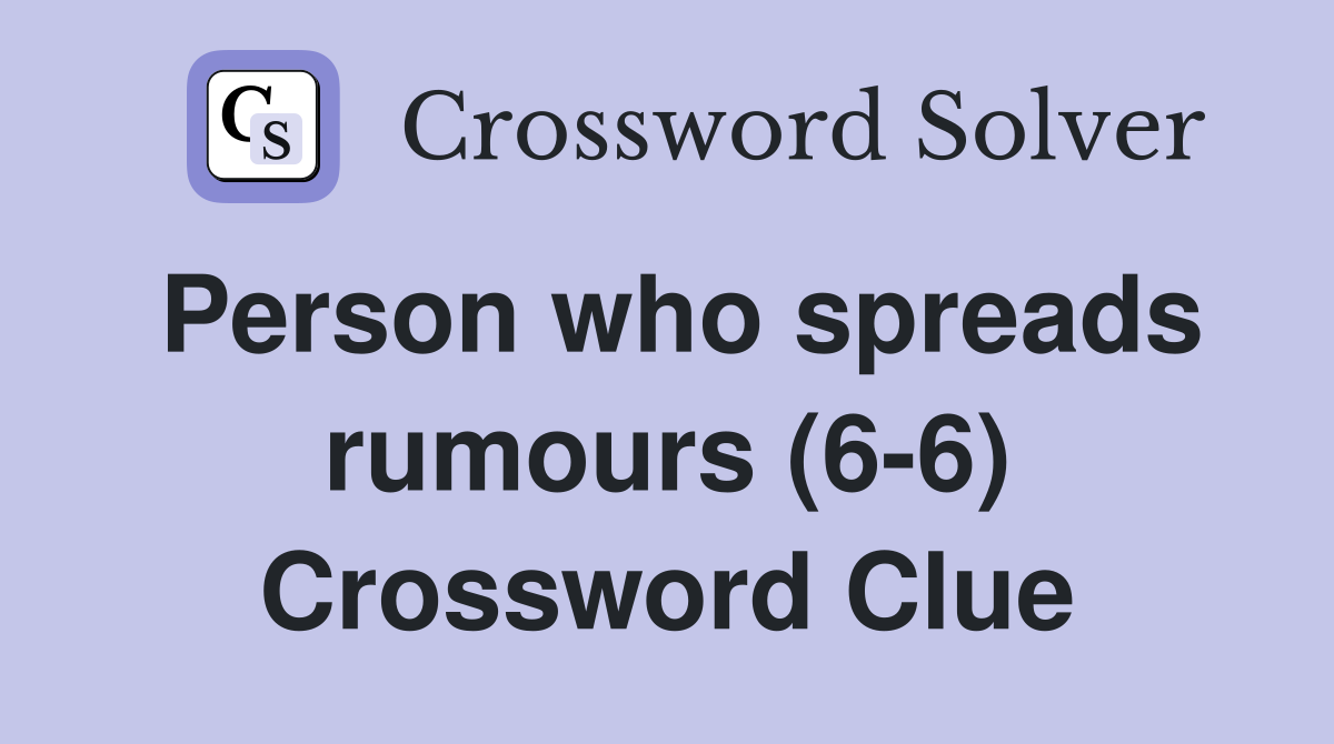 Person who spreads rumours (6-6) Crossword Clue