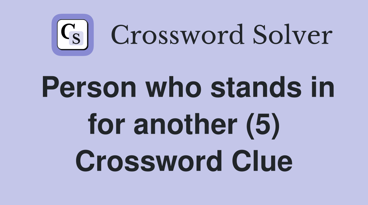 Person who stands in for another (5) Crossword Clue