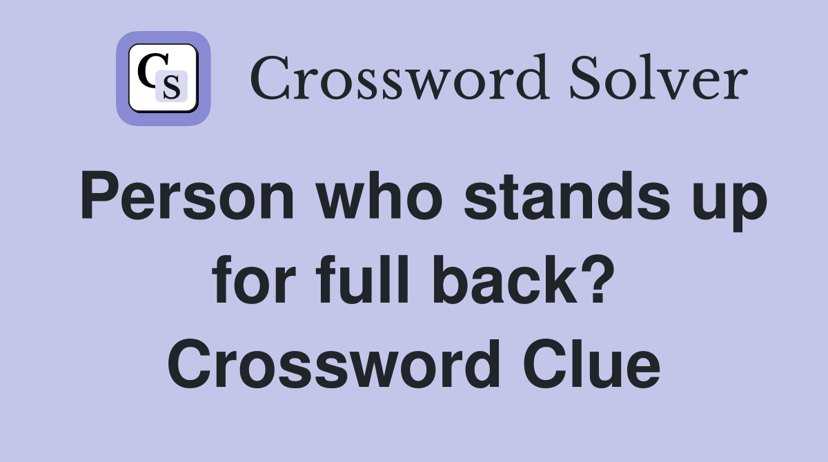 Person who stands up for full back? Crossword Clue