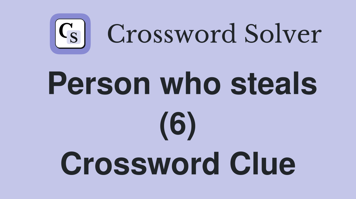 Person who steals (6) Crossword Clue