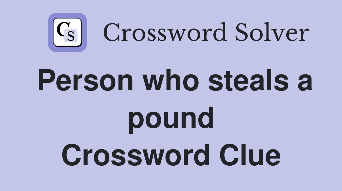 Person who steals a pound Crossword Clue