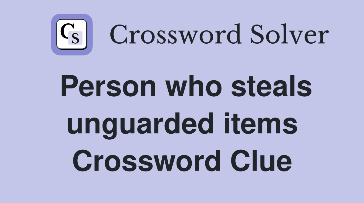 Person who steals unguarded items Crossword Clue