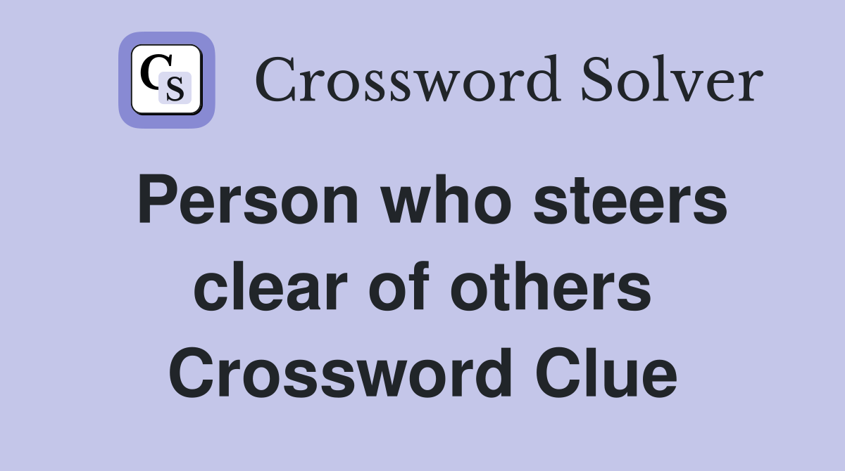 Person who steers clear of others Crossword Clue