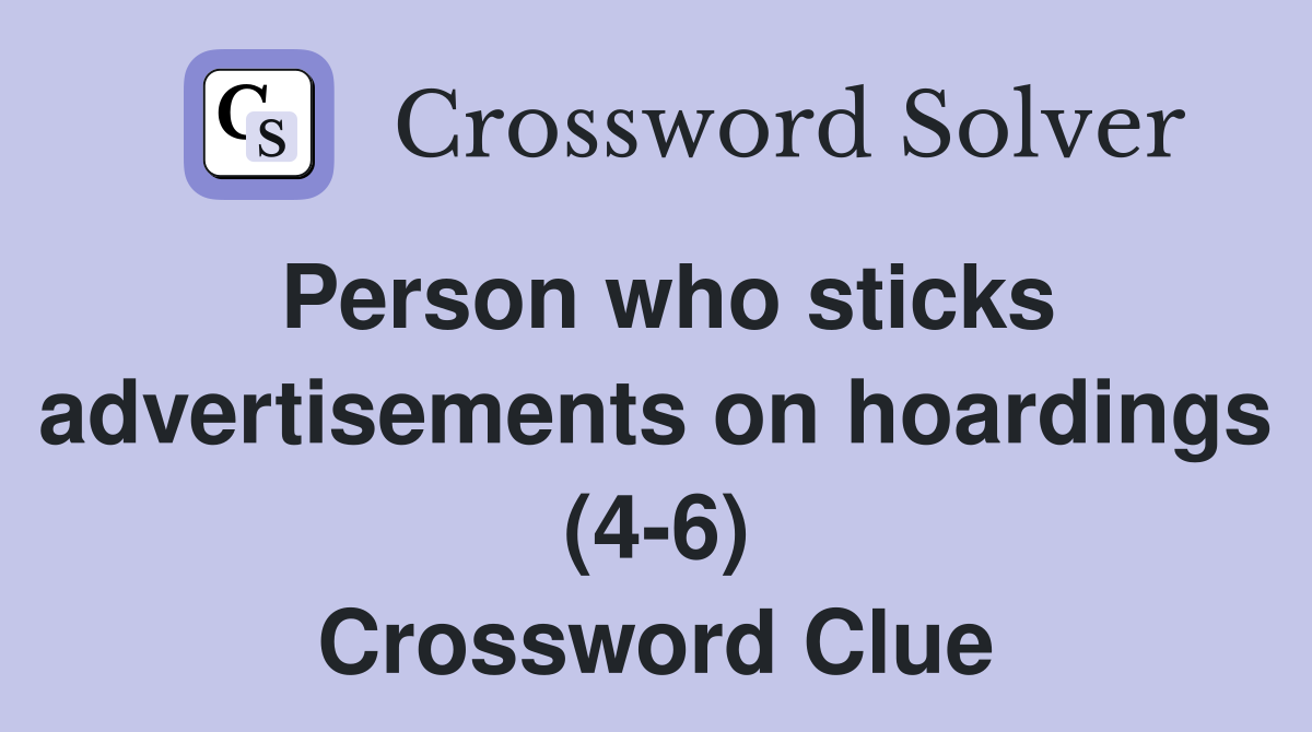 Person who sticks advertisements on hoardings (4-6) Crossword Clue