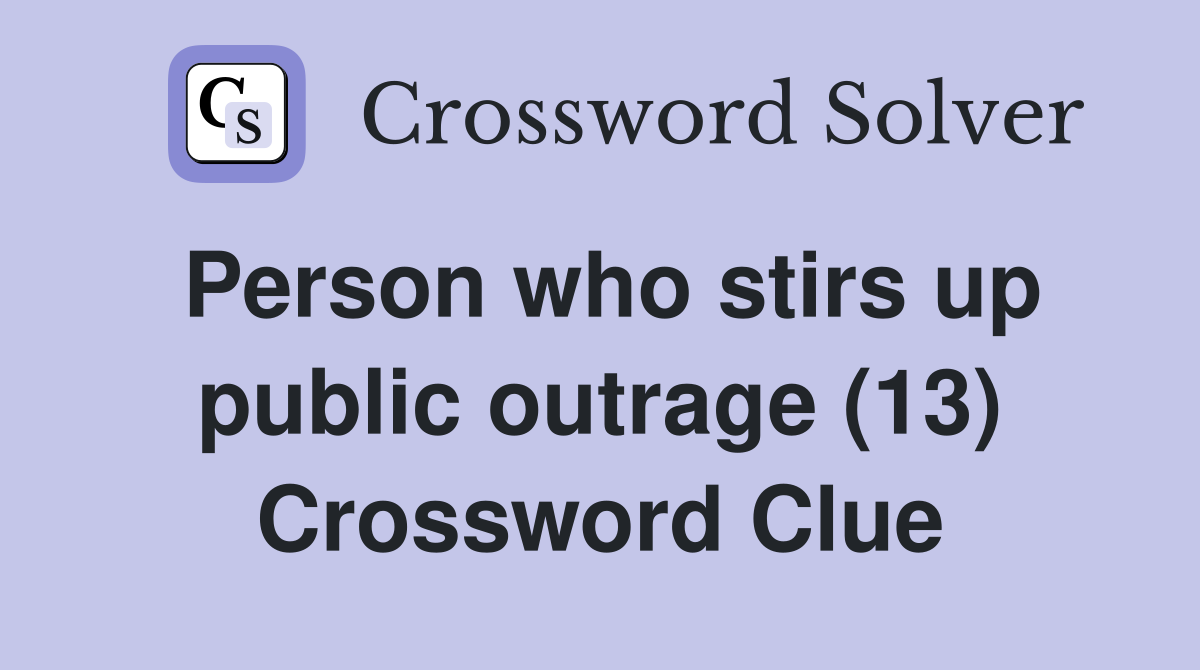 Person who stirs up public outrage (13) Crossword Clue