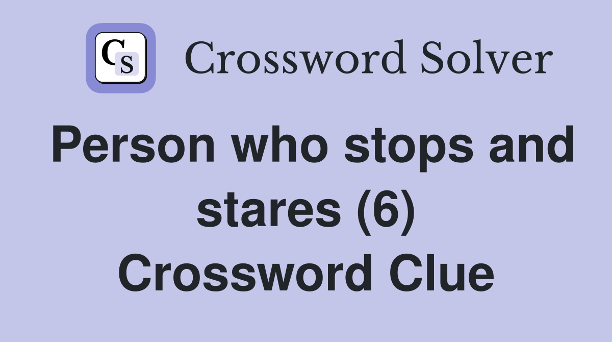 Person who stops and stares (6) Crossword Clue