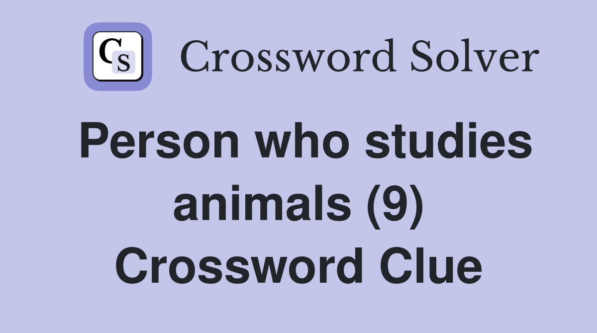 Person who studies animals (9) Crossword Clue
