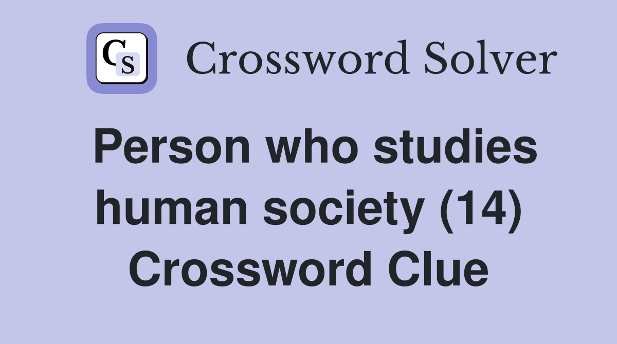 Person who studies human society (14) Crossword Clue