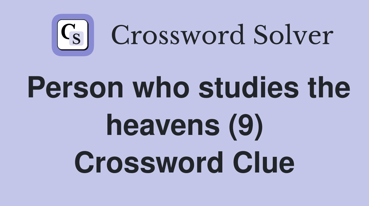 Person who studies the heavens (9) Crossword Clue