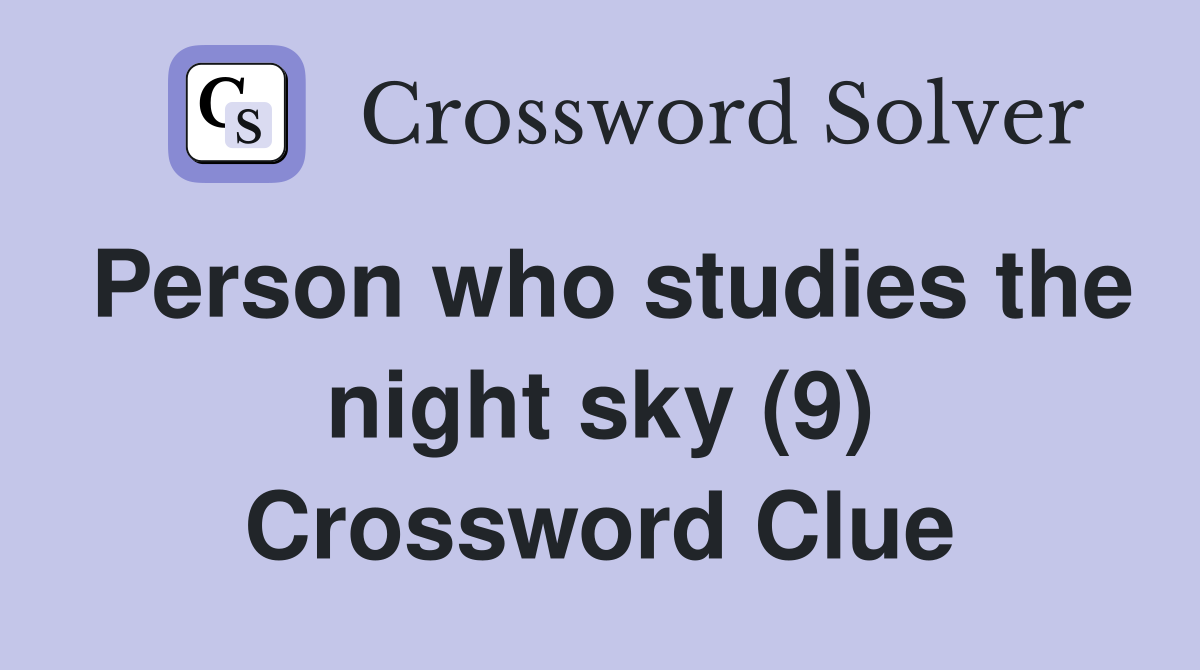 Person who studies the night sky (9) Crossword Clue