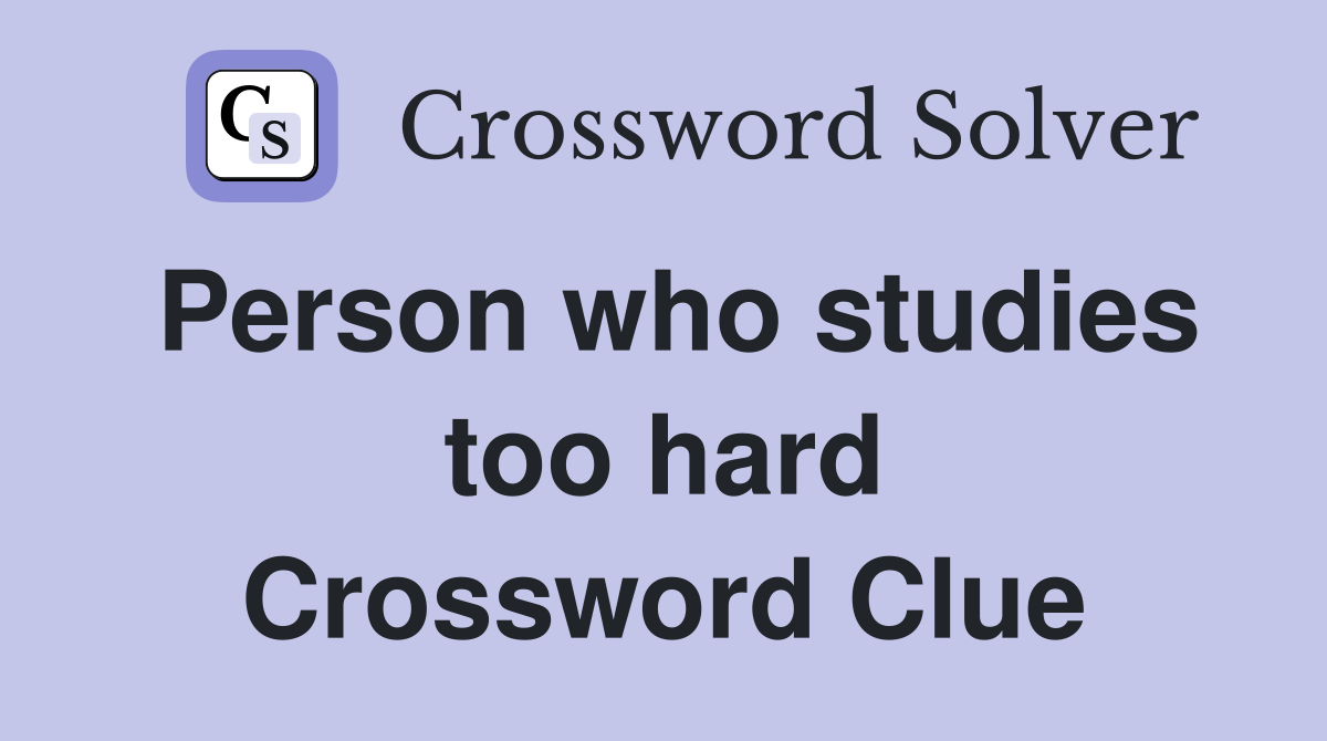 Person who studies too hard Crossword Clue